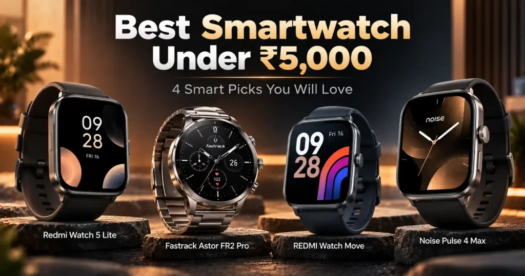 Best Smartwatch Under ₹5,000: 4 Smart Picks You Will Love